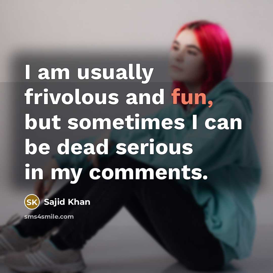 “I am usually frivolous and fun, but sometimes I can…” quote by Sajid Khan