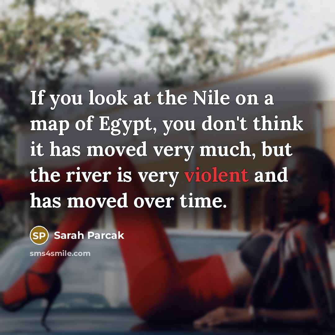“If you look at the Nile on a map of…” quote by Sarah Parcak