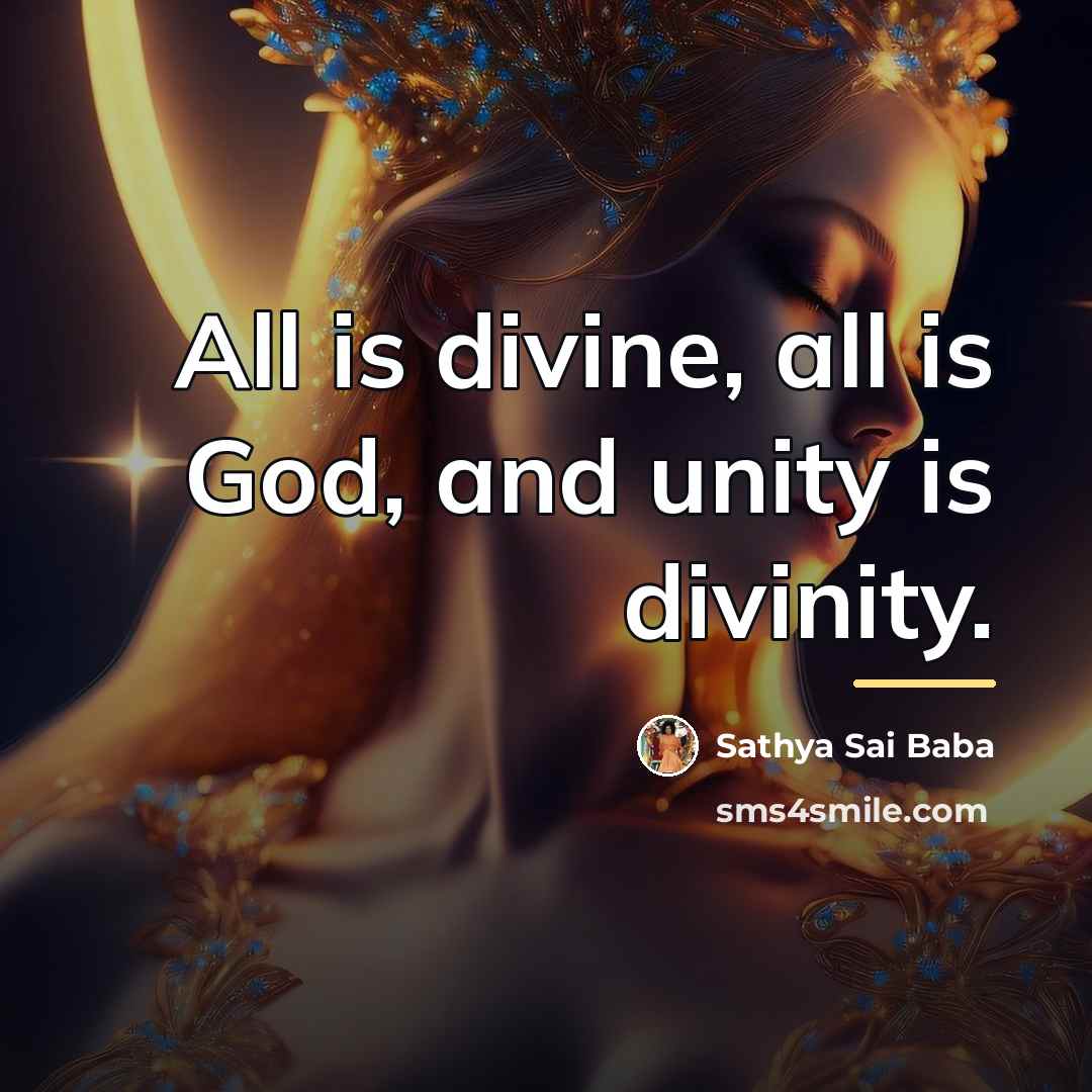 “All is divine, all is God, and unity is divinity.…” quote by Sathya Sai Baba