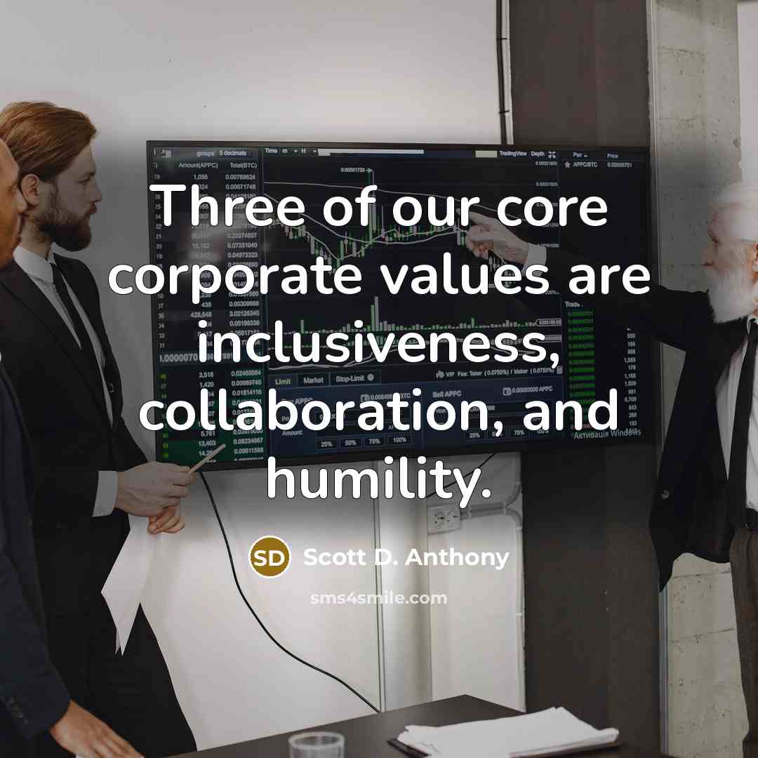 “Three of our core corporate values are inclusiveness, collaboration, and…” quote by Scott D. Anthony