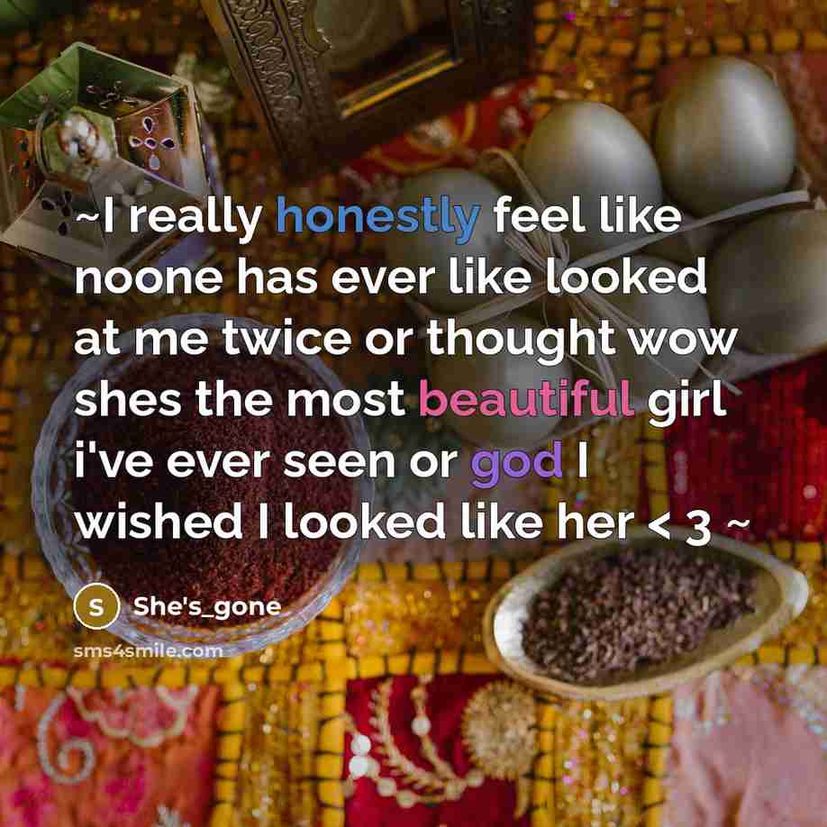 “~I really honestly feel like noone has ever like looked at me twice or thought wow shes the most beautiful girl i've ever seen or god I wished I looked like her < 3 ~” quote by She's_gone