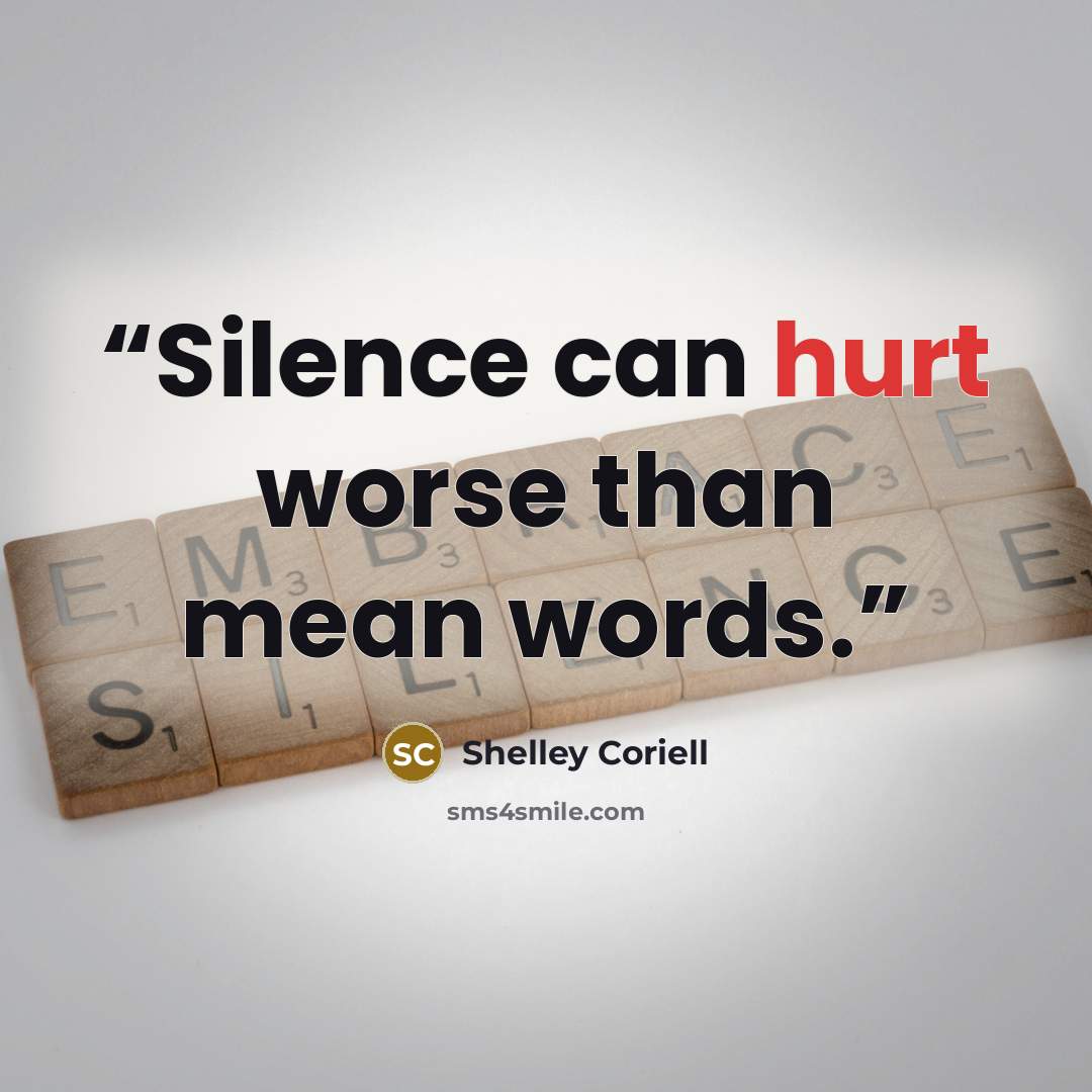 “Silence can hurt worse than mean words.” quote by Shelley Coriell