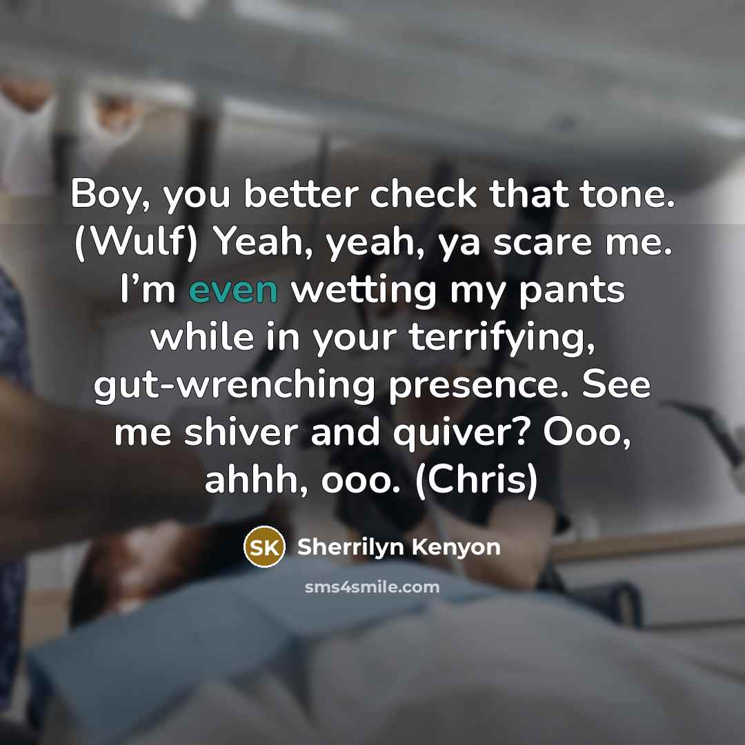 “Boy, you better check that tone. (Wulf) Yeah, yeah, ya…” quote by Sherrilyn Kenyon