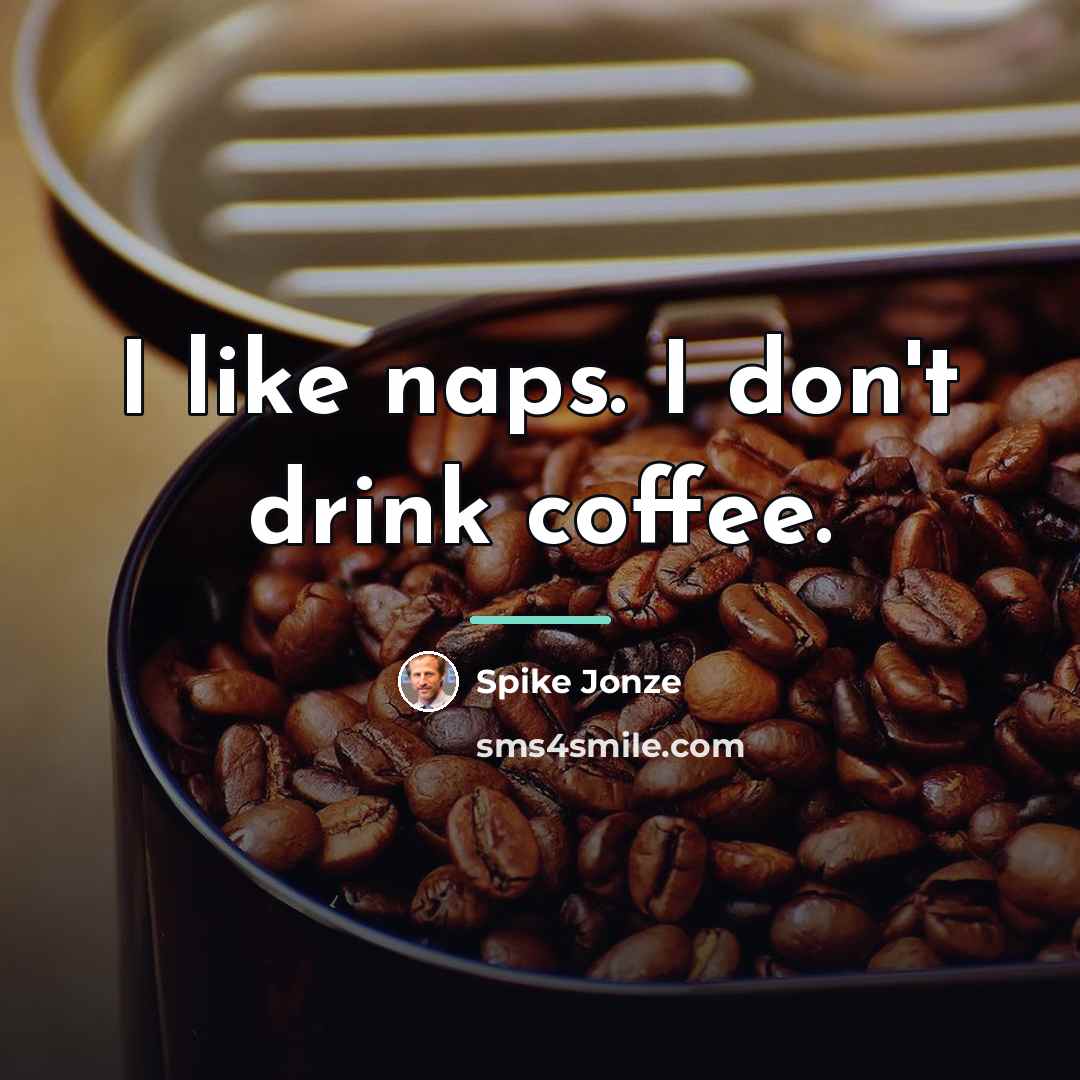 “I like naps. I don't drink coffee.…” quote by Spike Jonze