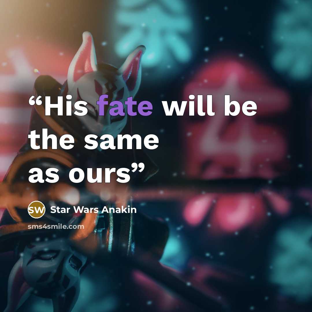 “His fate will be the same as ours” quote by Star Wars Anakin