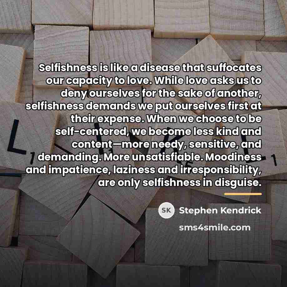 “Selfishness is like a disease that suffocates our capacity to…” quote by Stephen Kendrick