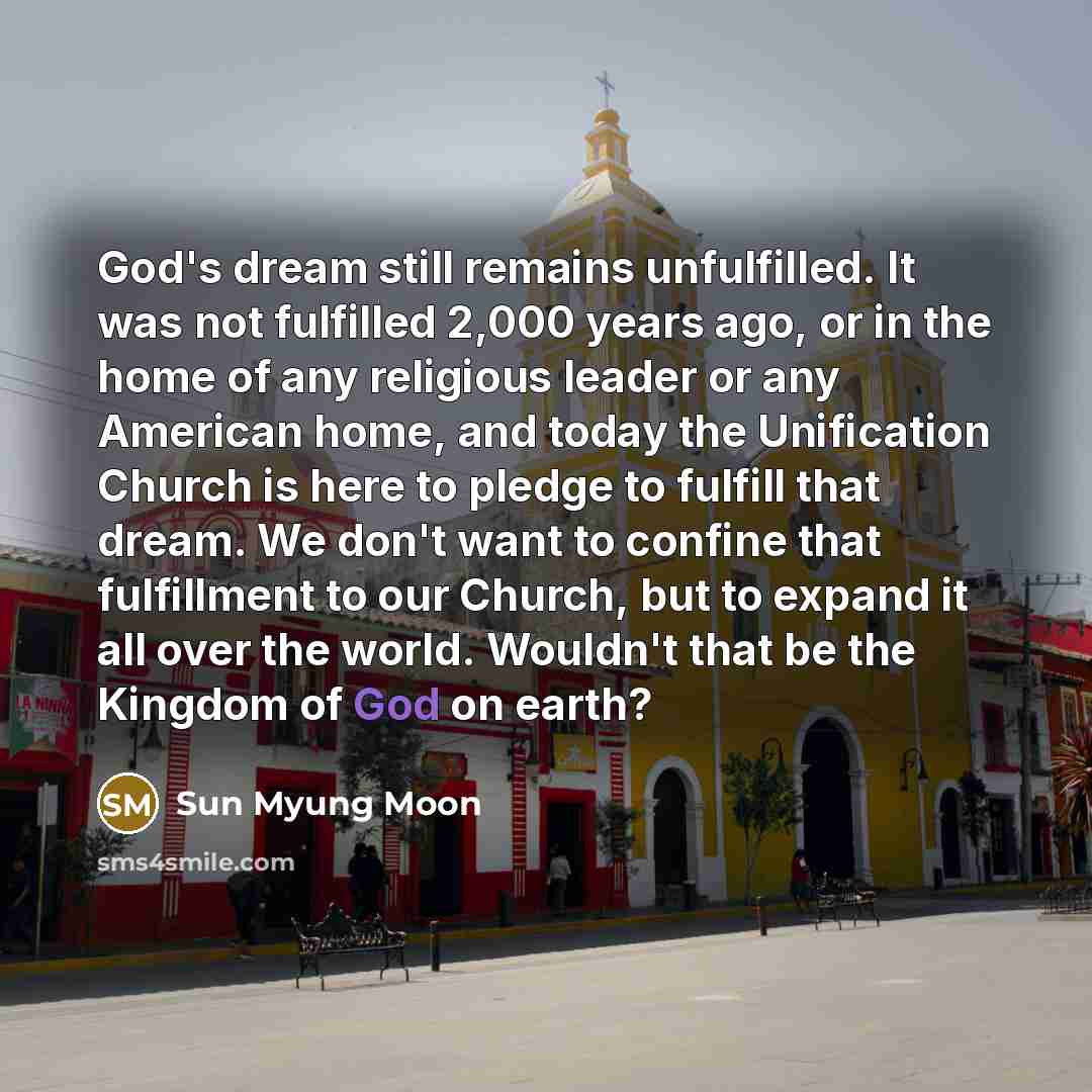 “God's dream still remains unfulfilled. It was not fulfilled 2,000…” quote by Sun Myung Moon