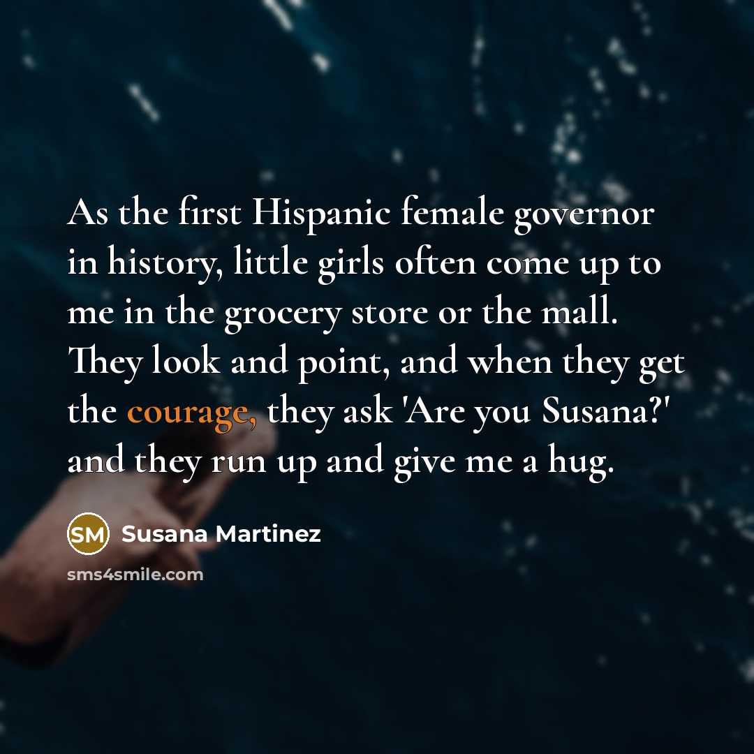 “As the first Hispanic female governor in history, little girls…” quote by Susana Martinez
