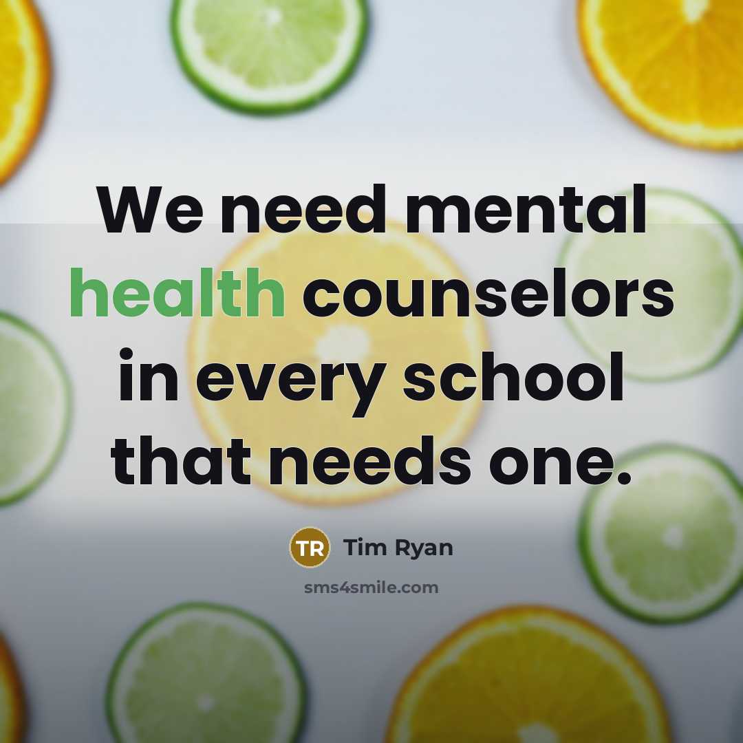 “We need mental health counselors in every school that needs…” quote by Tim Ryan