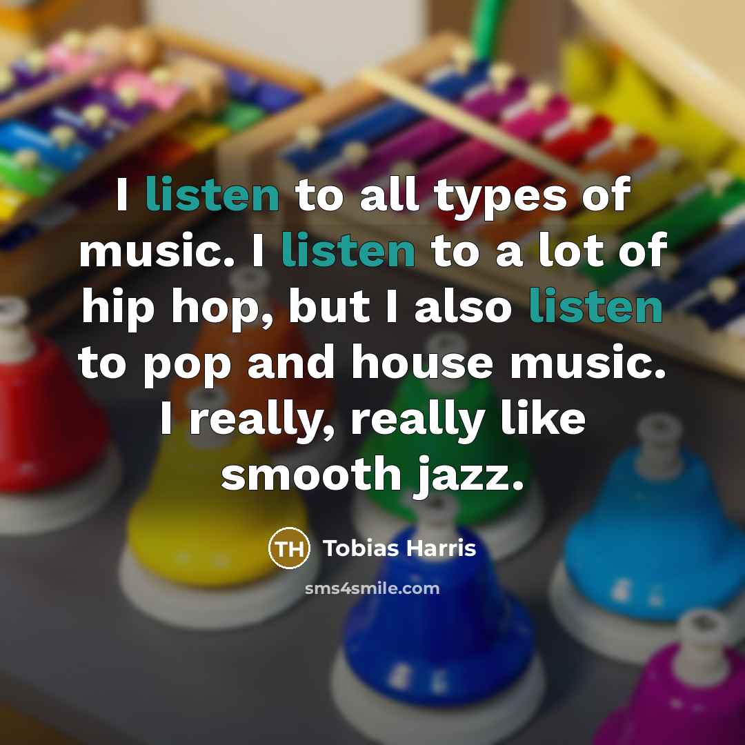 “I listen to all types of music. I listen to…” quote by Tobias Harris