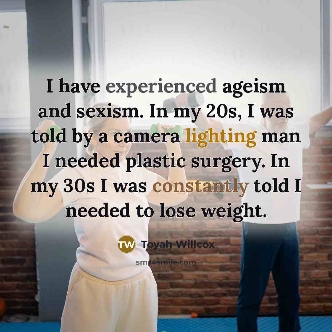 “I have experienced ageism and sexism. In my 20s, I was told by a camera lighting man I needed plastic surgery. In my 30s I was constantly told I needed to lose weight.” quote by Toyah Willcox