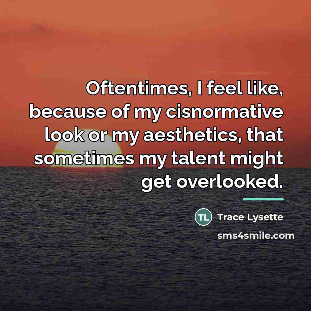 “Oftentimes, I feel like, because of my cisnormative look or…” quote by Trace Lysette