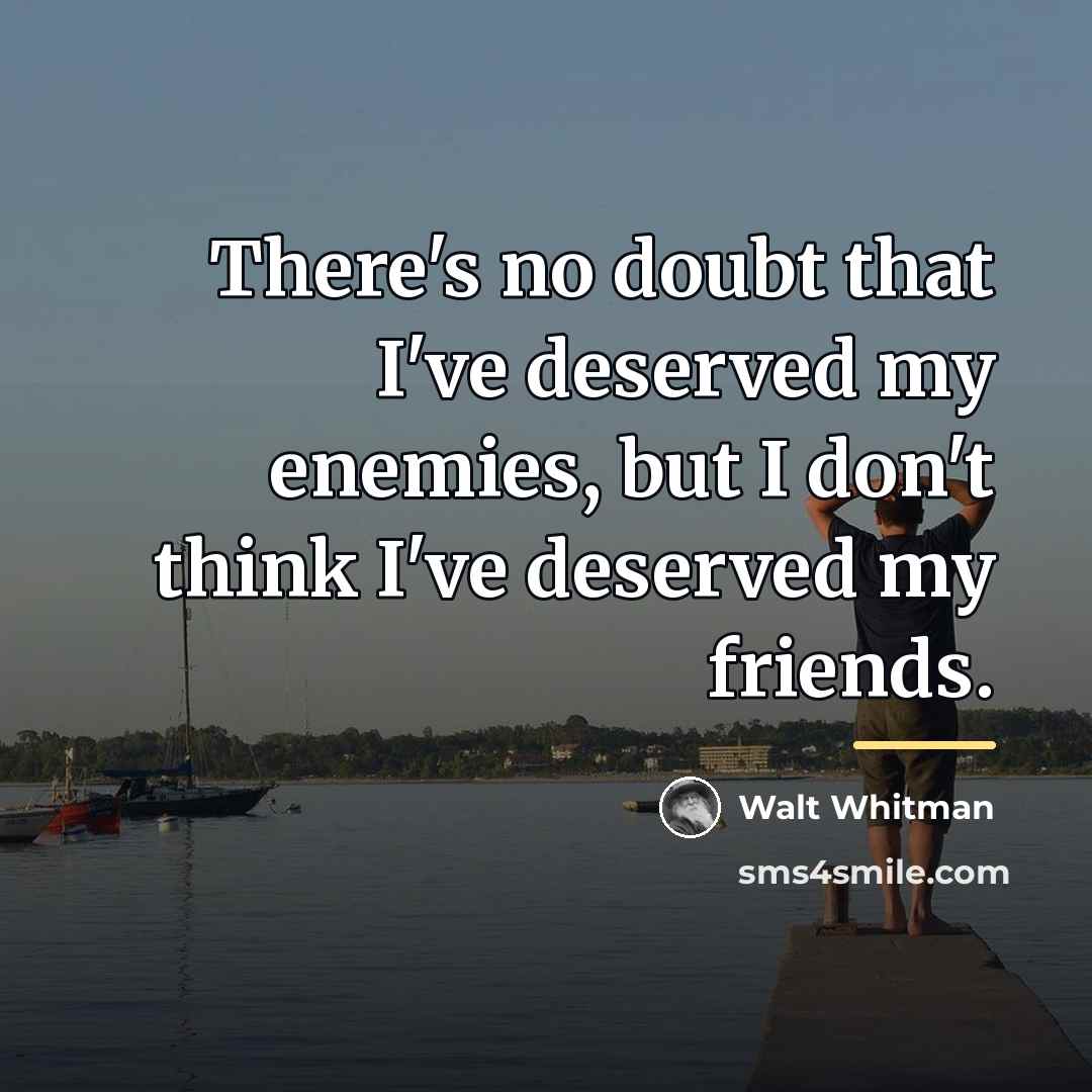 “There's no doubt that I've deserved my enemies, but I…” quote by Walt Whitman