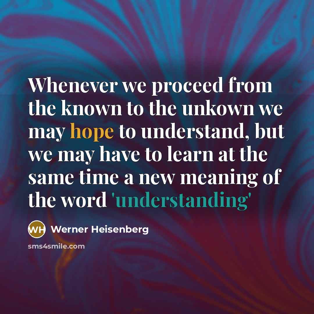 “Whenever we proceed from the known to the unkown we…” quote by Werner Heisenberg