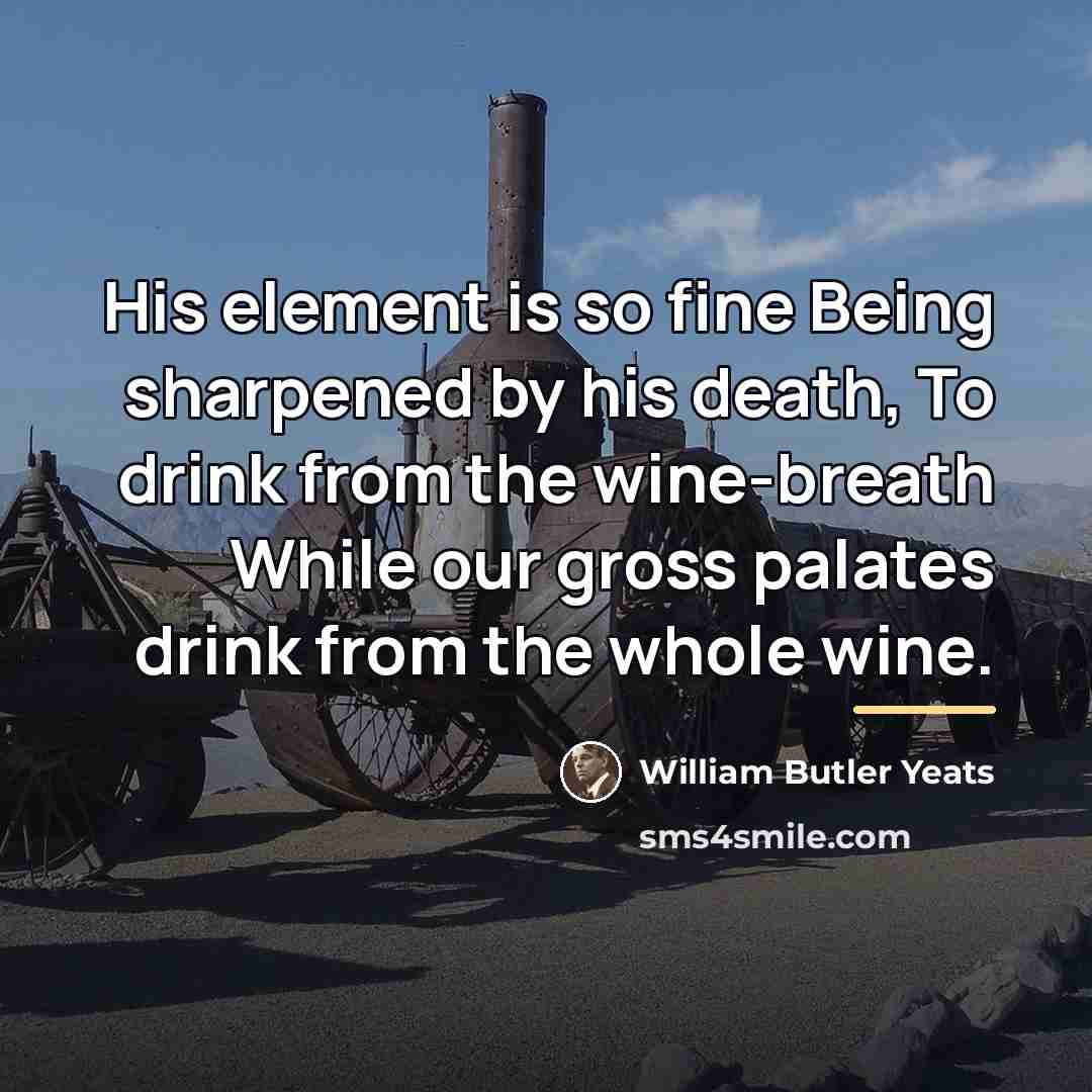 “His element is so fine Being sharpened by his death,…” quote by William Butler Yeats