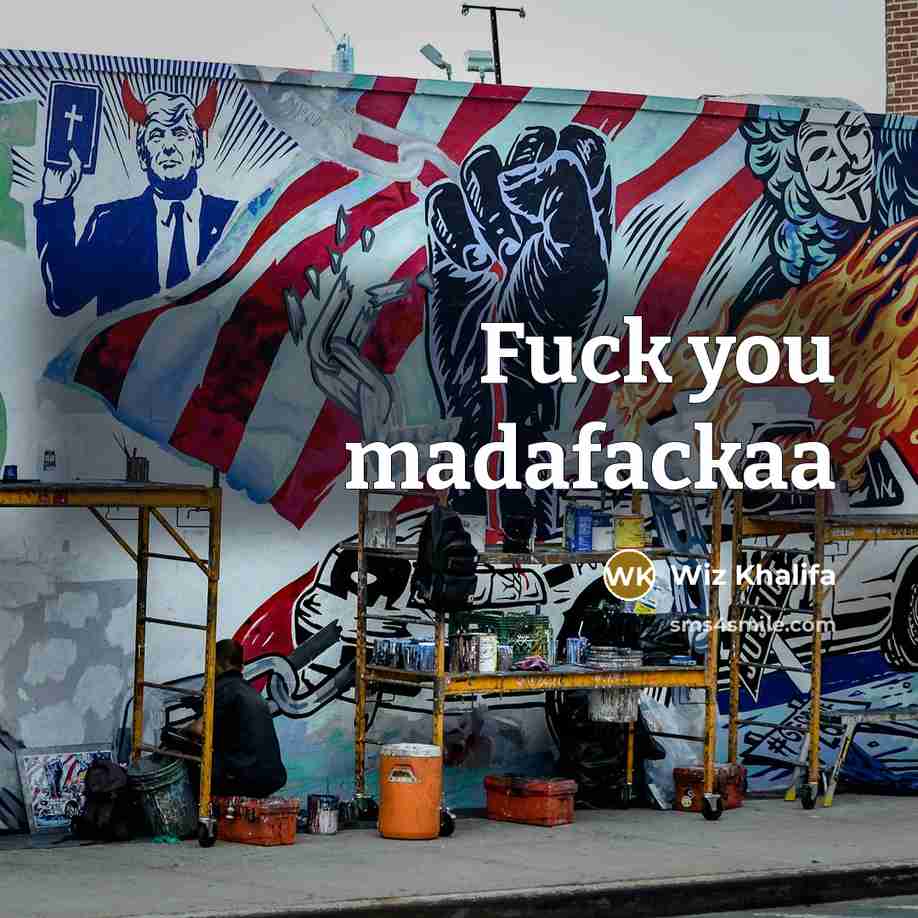“Fuck you madafackaa…” quote by Wiz Khalifa