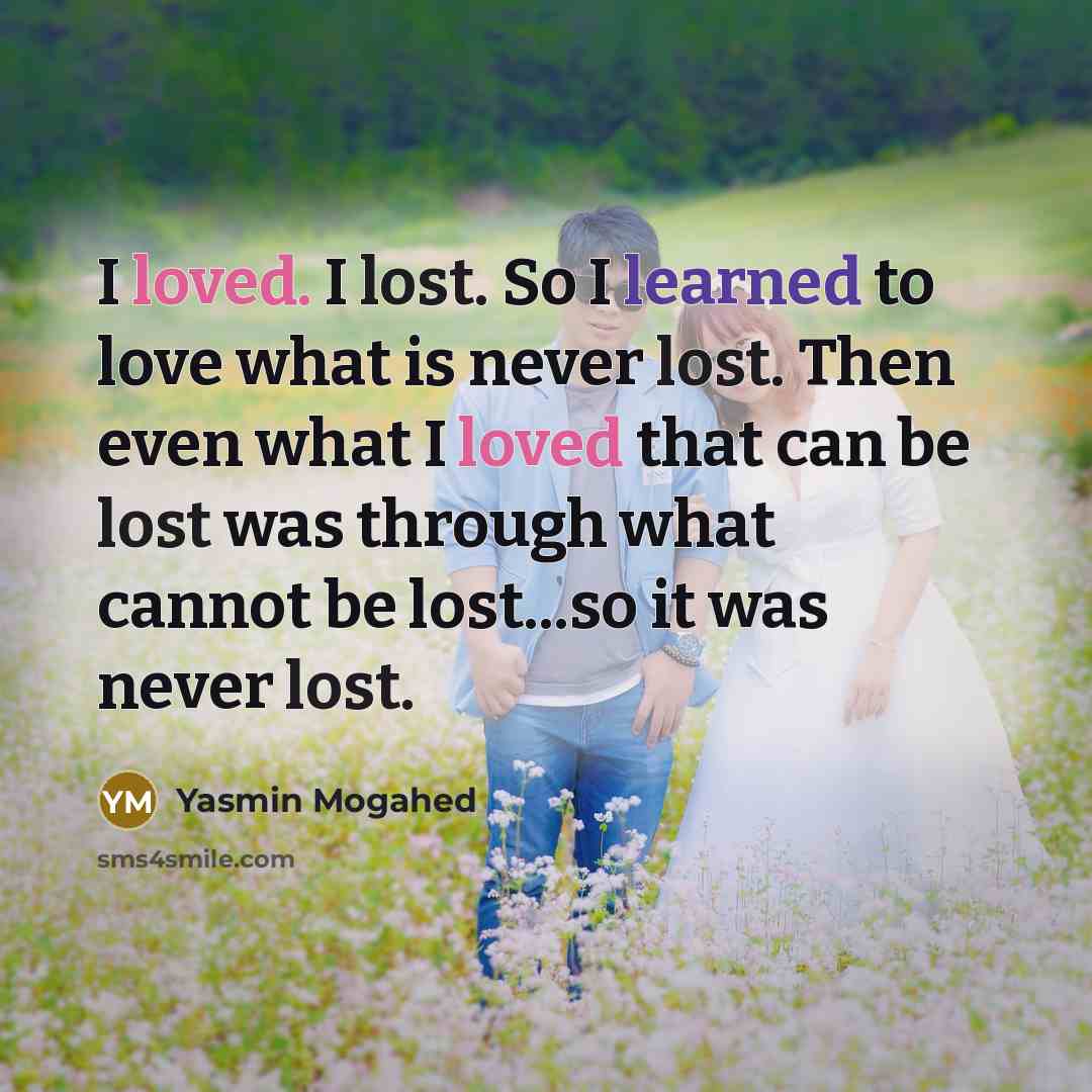 “I loved. I lost. So I learned to love what…” quote by Yasmin Mogahed