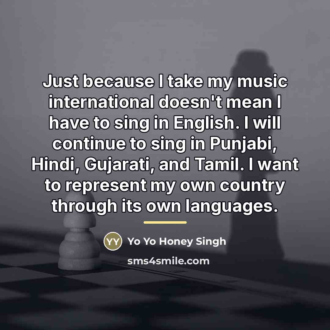 “Just because I take my music international doesn't mean I…” quote by Yo Yo Honey Singh