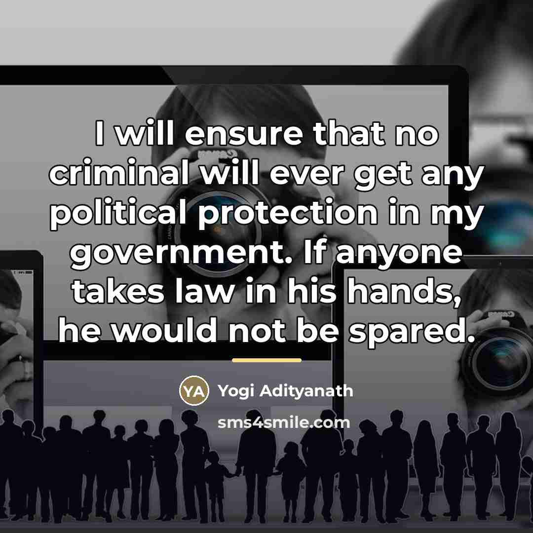 “I will ensure that no criminal will ever get any…” quote by Yogi Adityanath