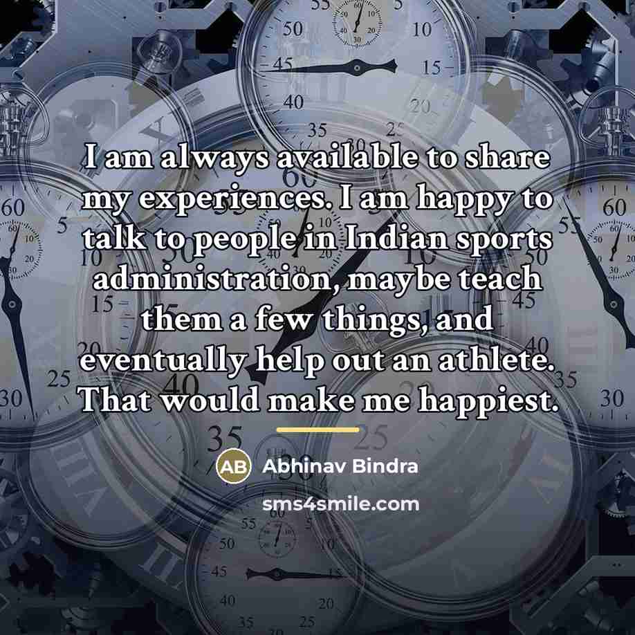 “I am always available to share my experiences. I am…” quote by Abhinav Bindra
