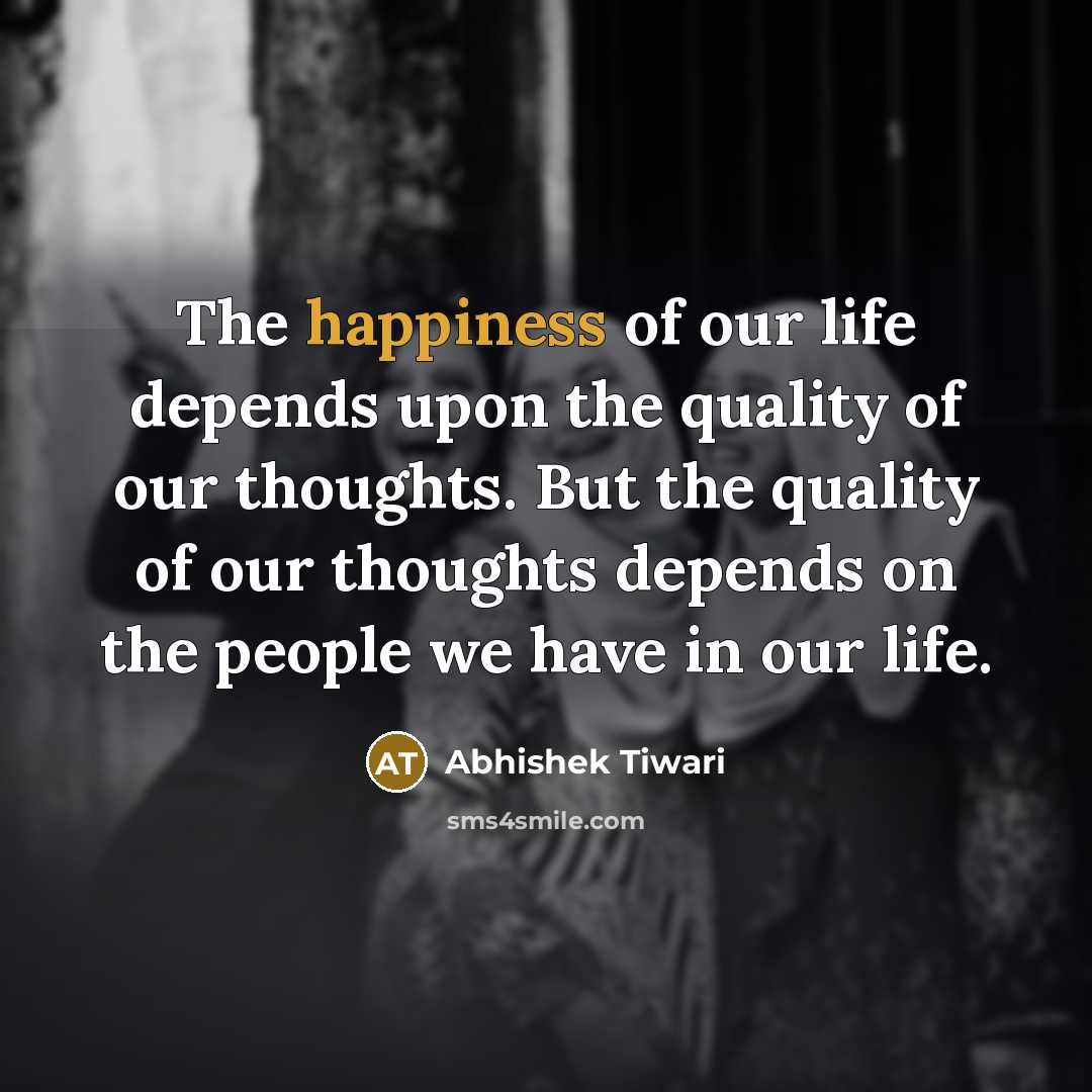 “The happiness of our life depends upon the quality of…” quote by Abhishek Tiwari