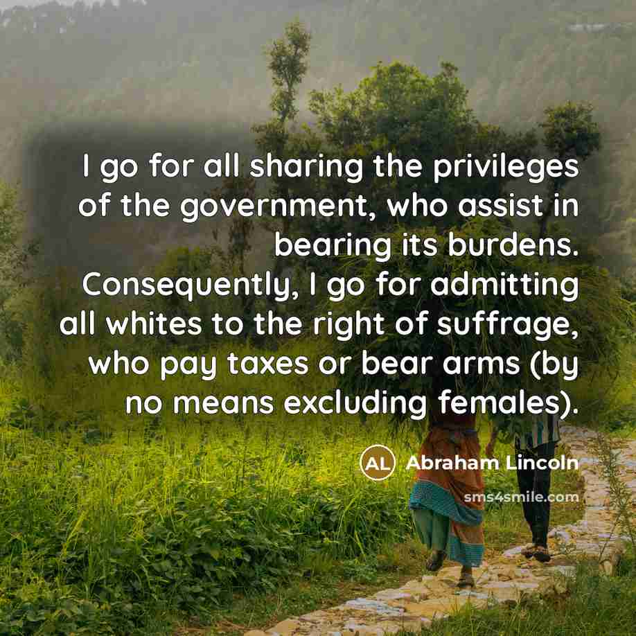 “I go for all sharing the privileges of the government,…” quote by Abraham Lincoln