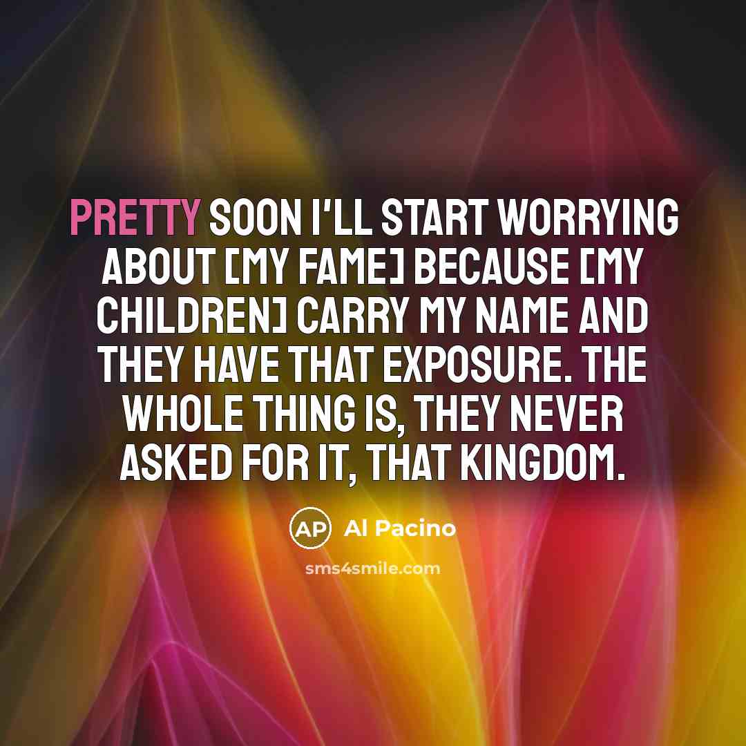 “Pretty soon I'll start worrying about [my fame] because [my…” quote by Al Pacino