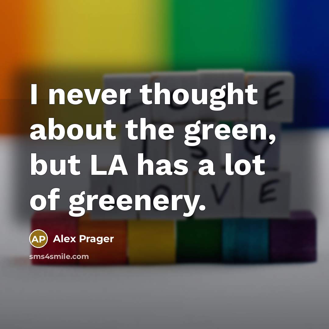 “I never thought about the green, but LA has a…” quote by Alex Prager