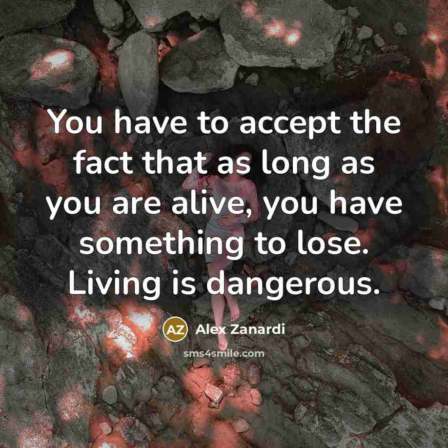 “You have to accept the fact that as long as…” quote by Alex Zanardi