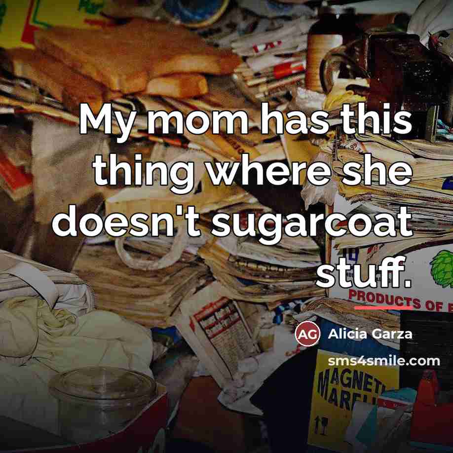 “My mom has this thing where she doesn't sugarcoat stuff.…” quote by Alicia Garza