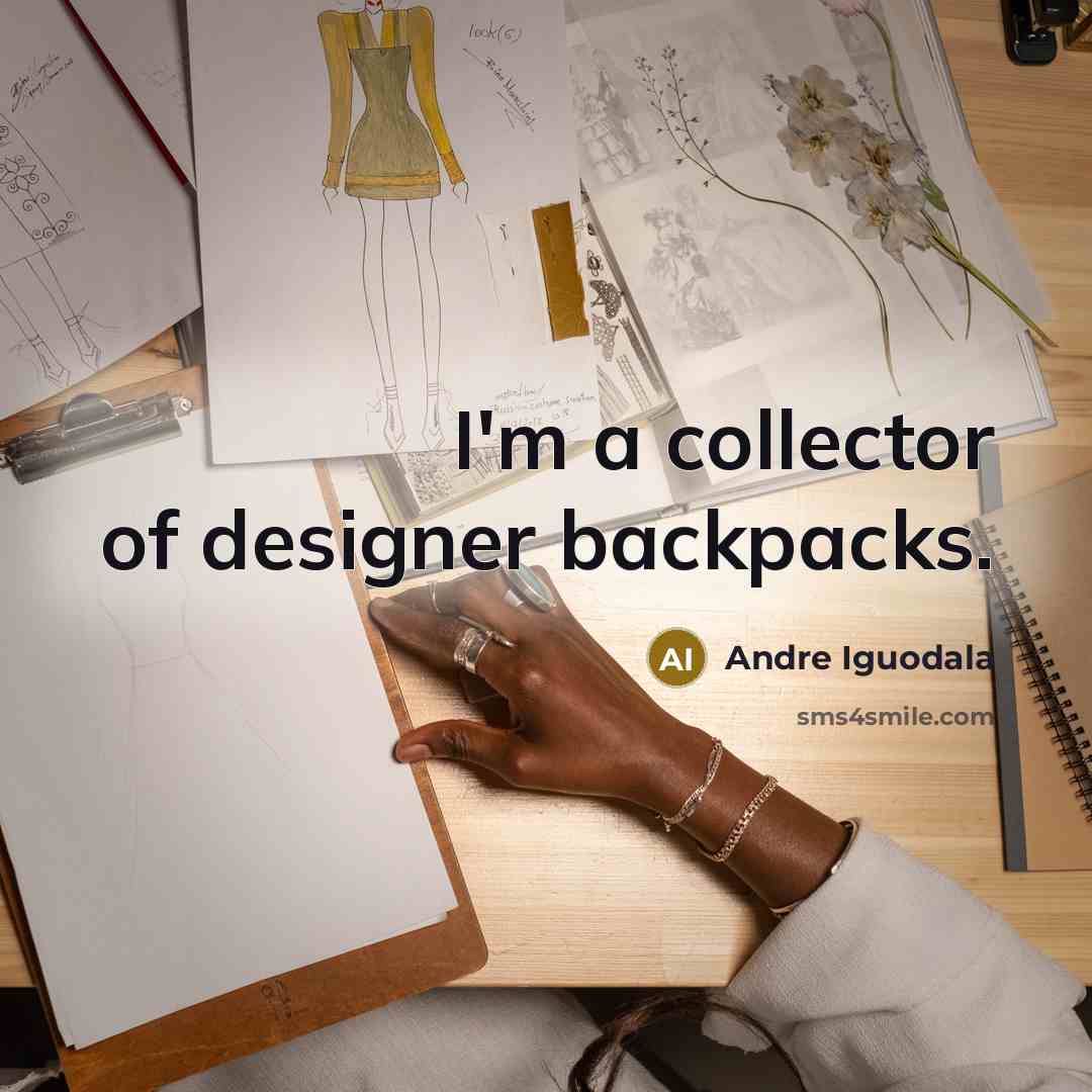 “I'm a collector of designer backpacks.…” quote by Andre Iguodala