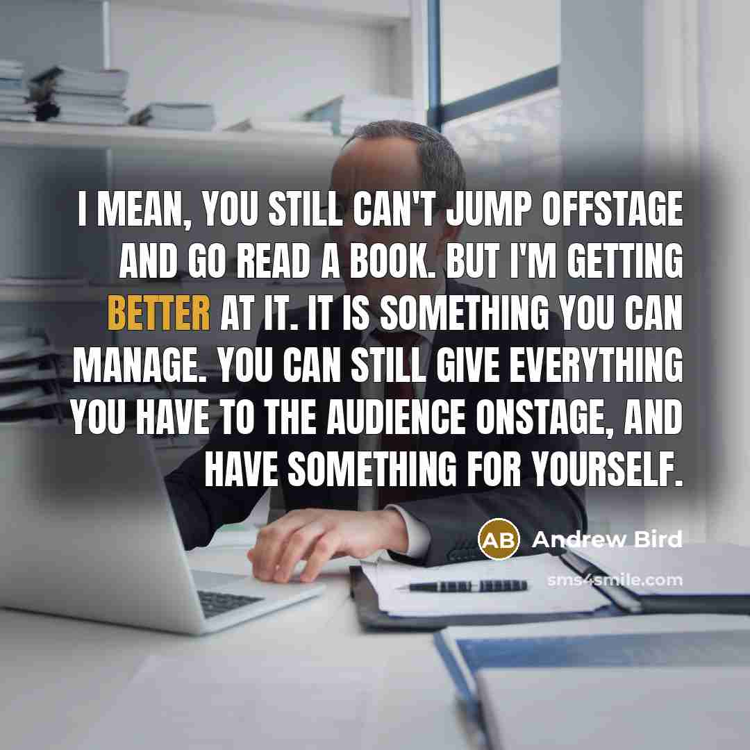 “I mean, you still can't jump offstage and go read…” quote by Andrew Bird
