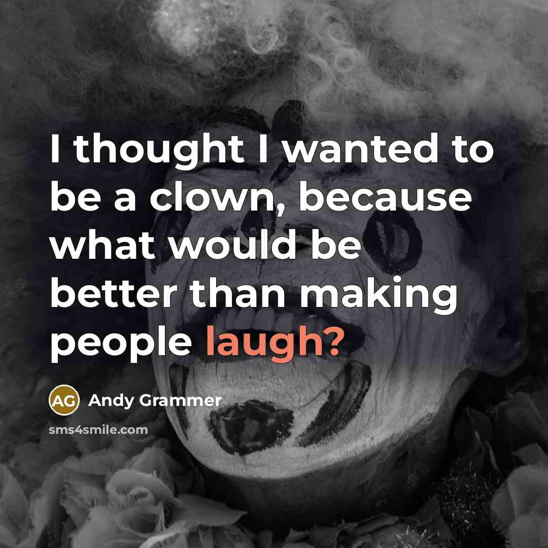 “I thought I wanted to be a clown, because what…” quote by Andy Grammer