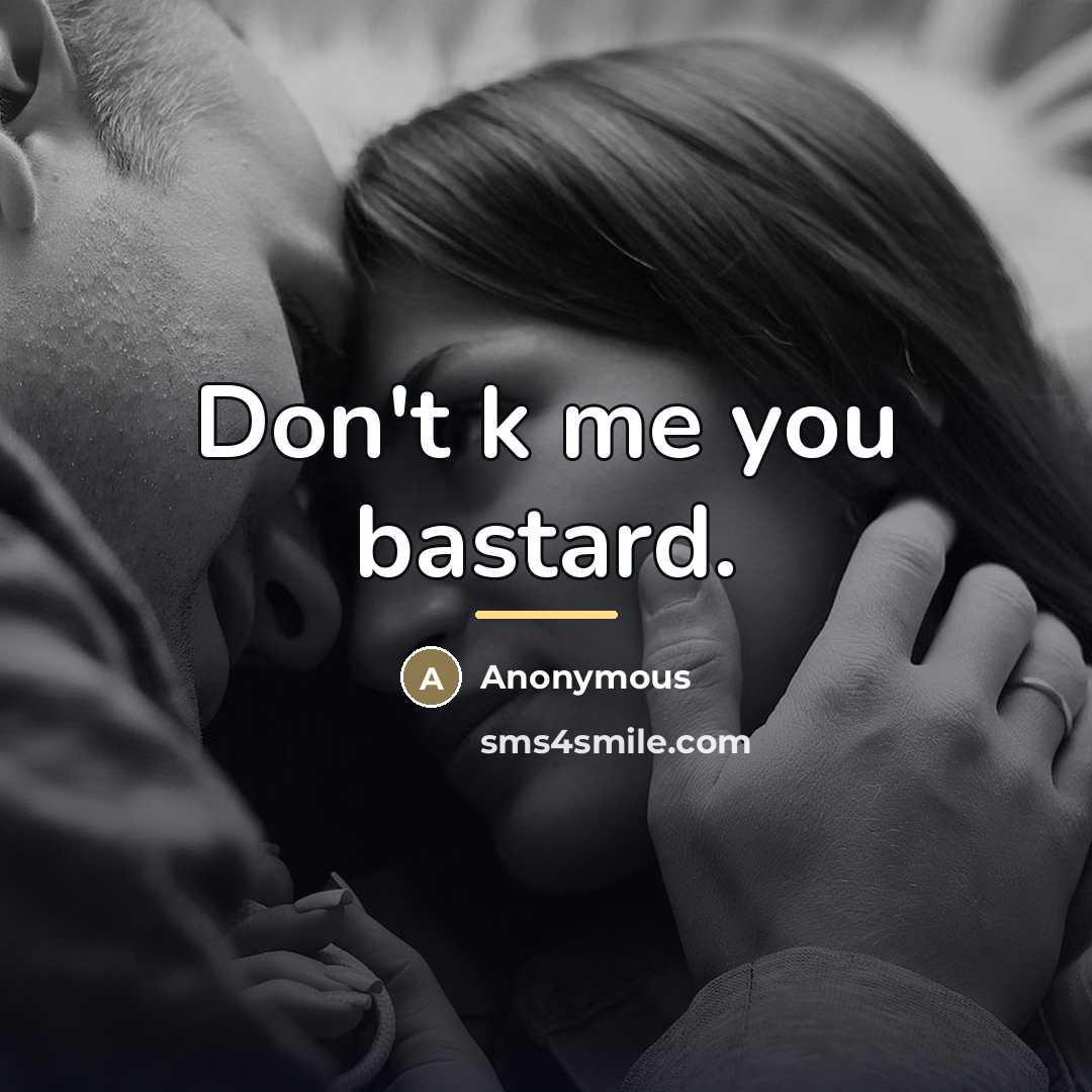 “Don't k me you bastard.…” quote by Anonymous
