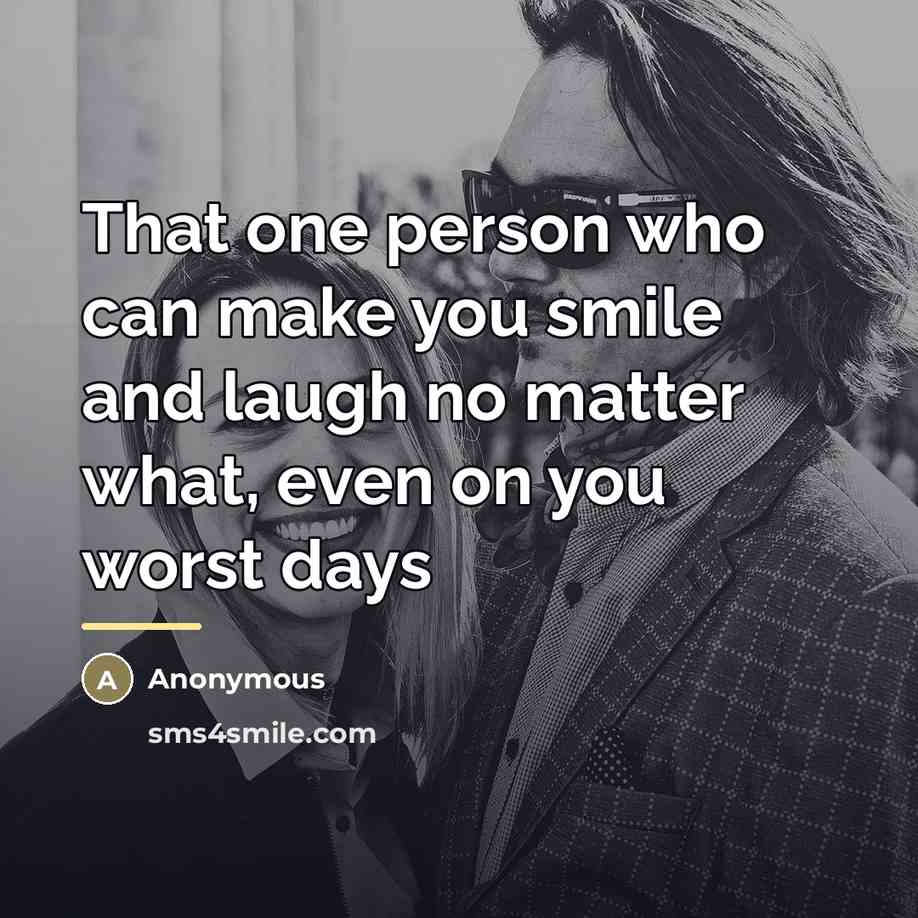 “That one person who can make you smile and laugh…” quote by Anonymous