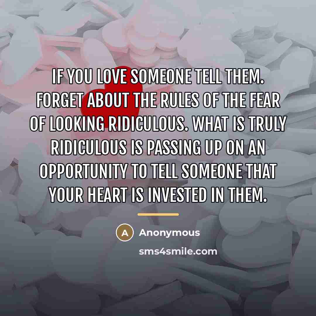 “If you love someone tell them. Forget about the rules…” quote by Anonymous