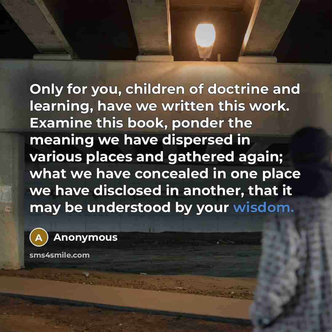 “Only for you, children of doctrine and learning, have we…” quote by Anonymous