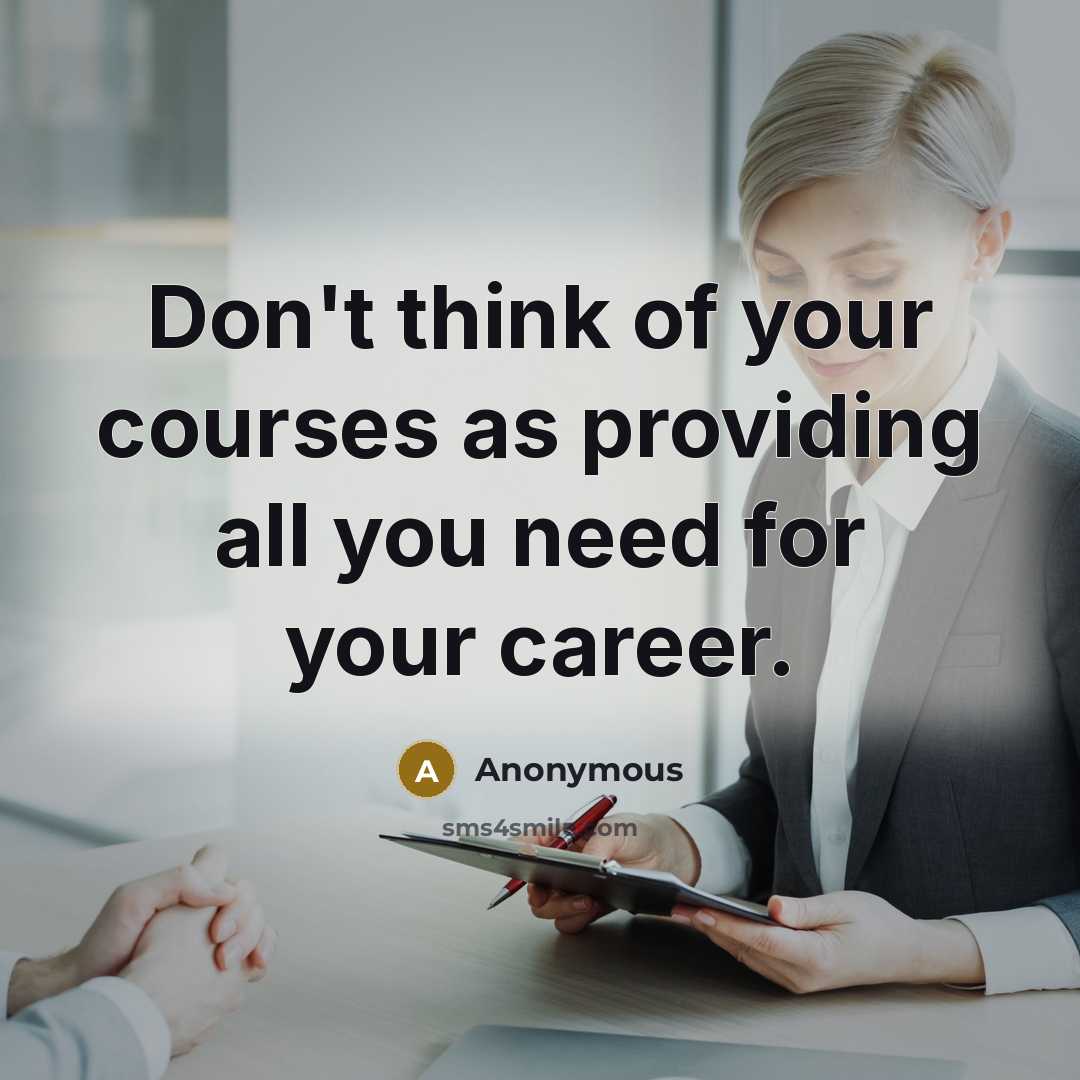 “Don't think of your courses as providing all you need…” quote by Anonymous
