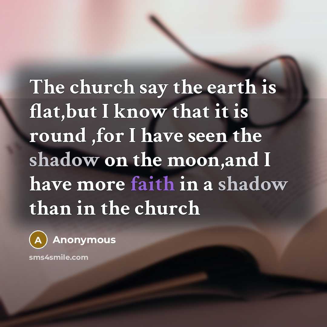 “The church say the earth is flat,but I know that…” quote by Anonymous