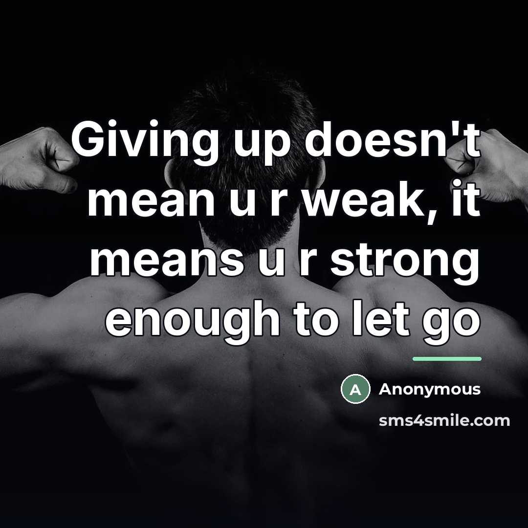 “Giving up doesn't mean u r weak, it means u…” quote by Anonymous