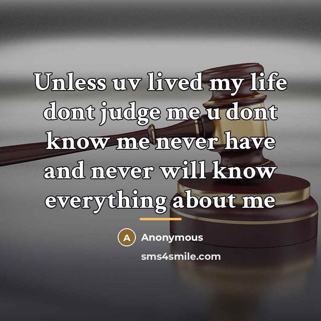 “Unless uv lived my life dont judge me u dont…” quote by Anonymous