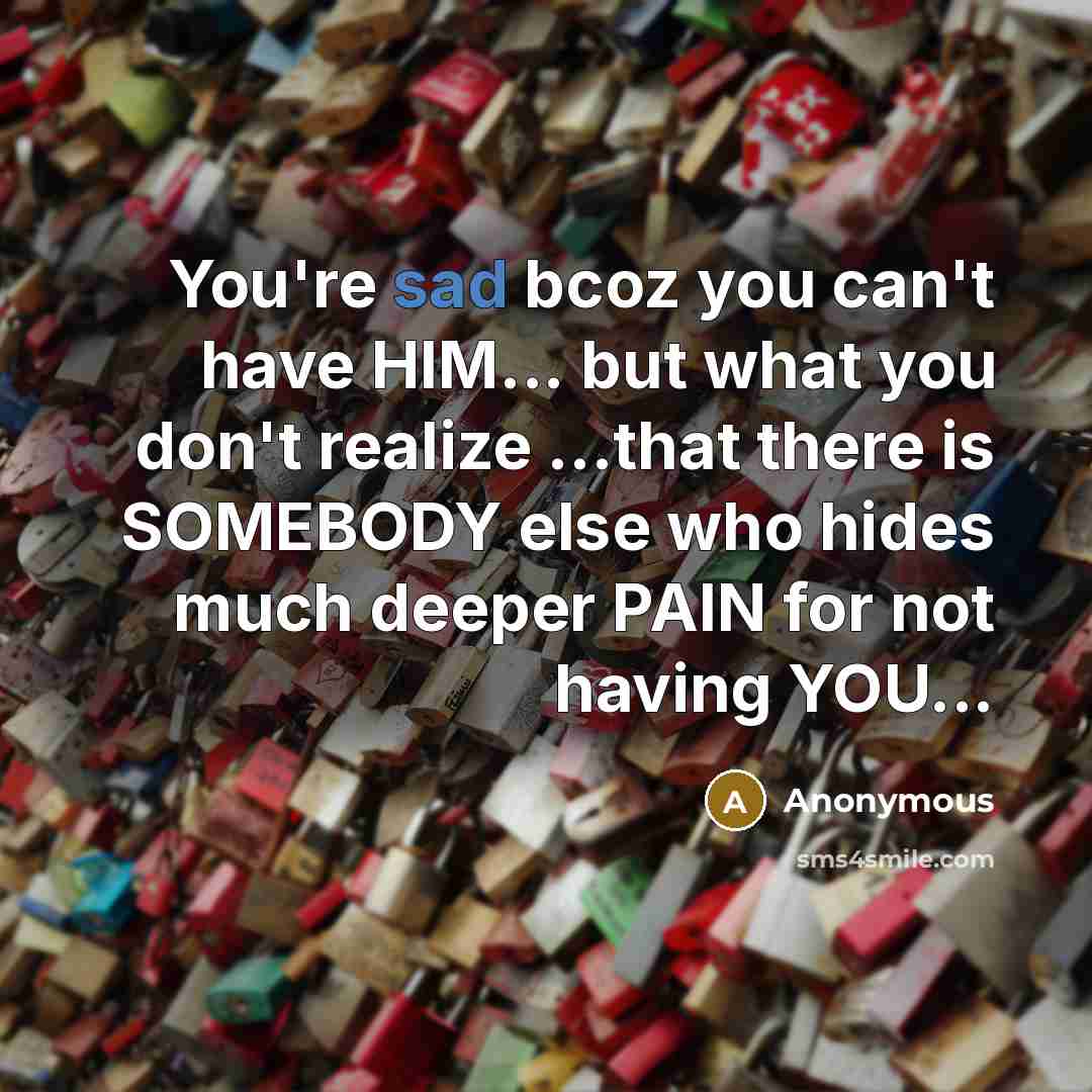 “You're sad bcoz you can't have HIM... but what you…” quote by Anonymous