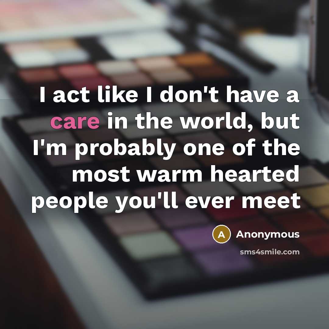“I act like I don't have a care in the…” quote by Anonymous