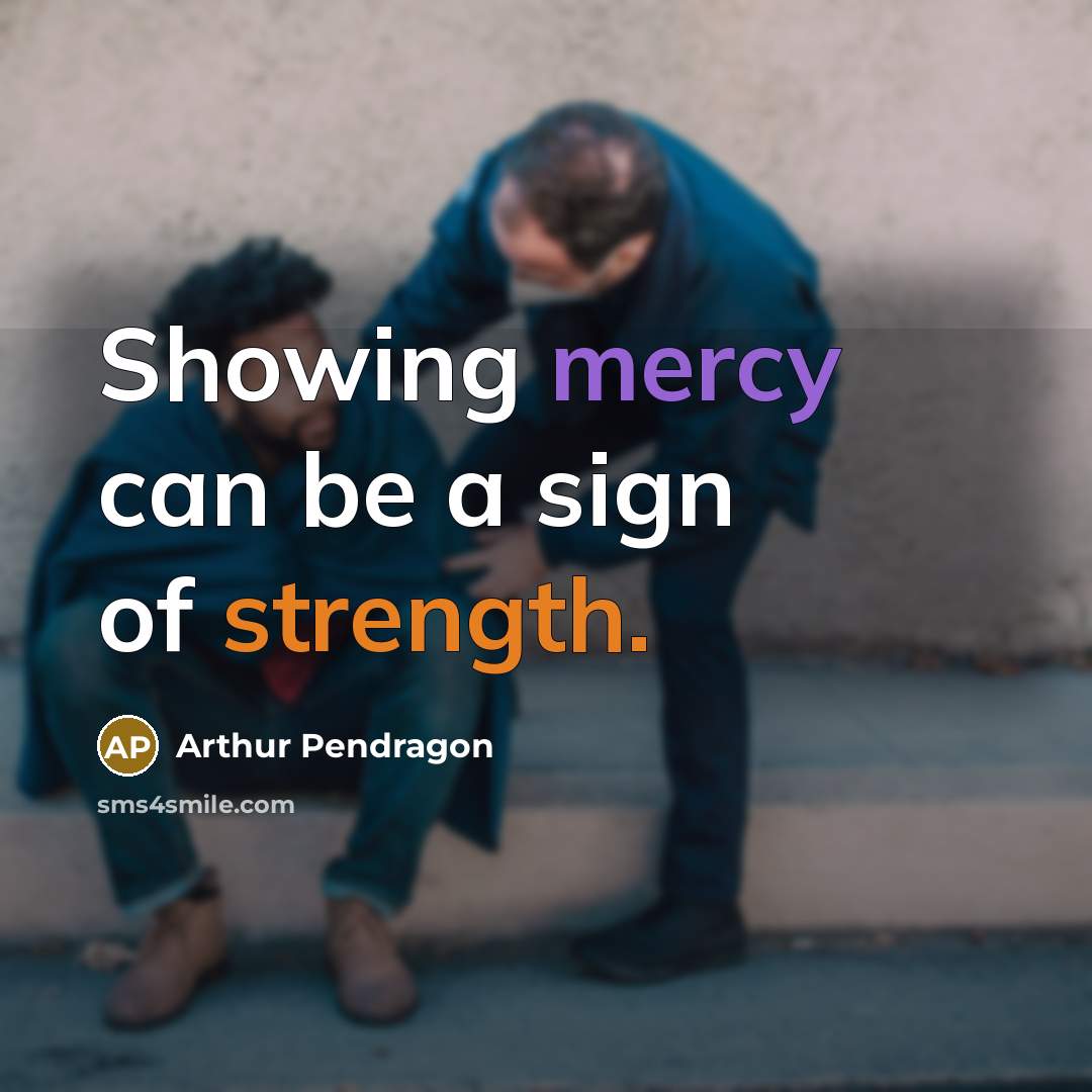 “Showing mercy can be a sign of strength.…” quote by Arthur Pendragon