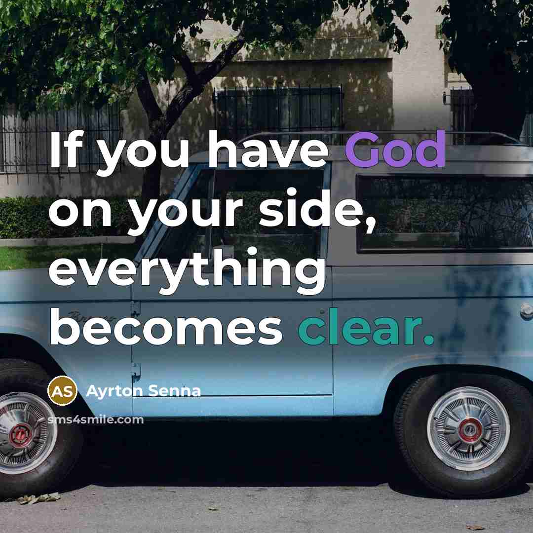 “If you have God on your side, everything becomes clear.…” quote by Ayrton Senna