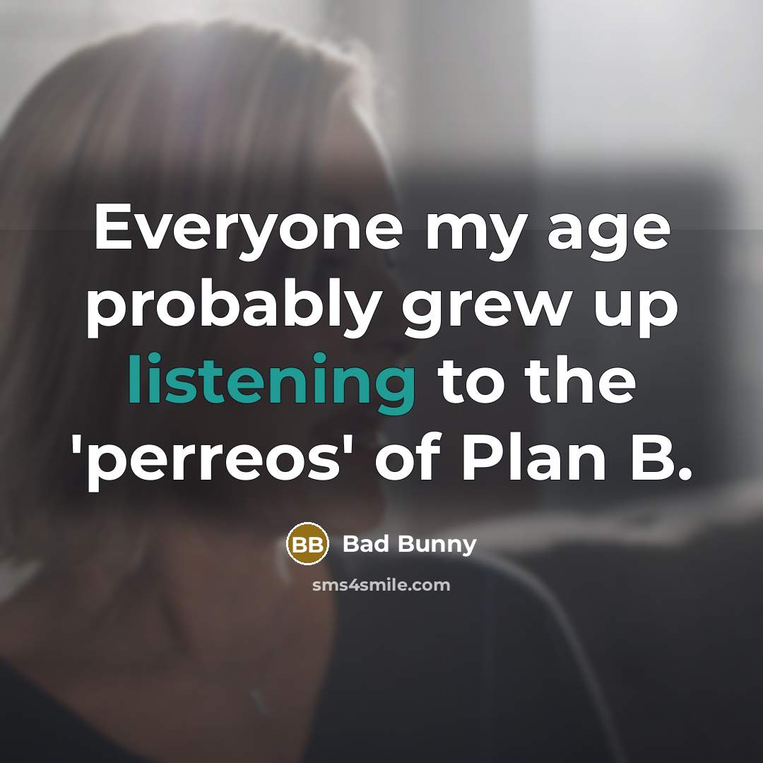“Everyone my age probably grew up listening to the 'perreos'…” quote by Bad Bunny