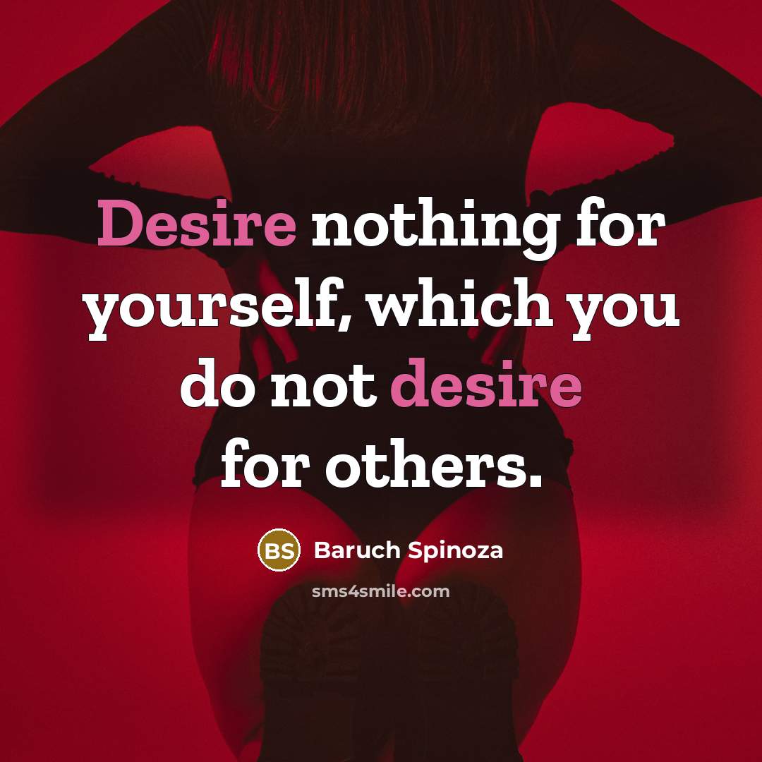 “Desire nothing for yourself, which you do not desire for…” quote by Baruch Spinoza
