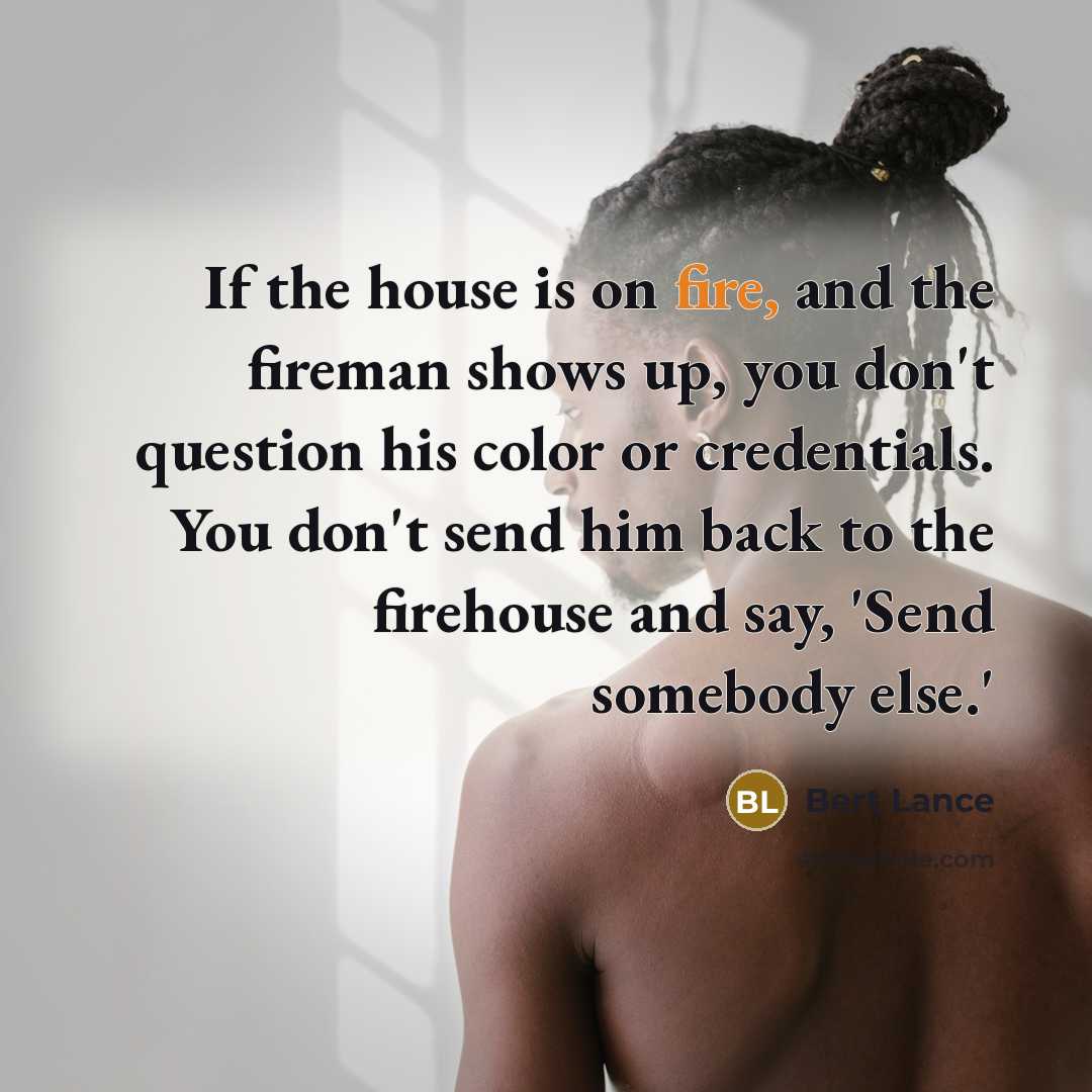 “If the house is on fire, and the fireman shows…” quote by Bert Lance