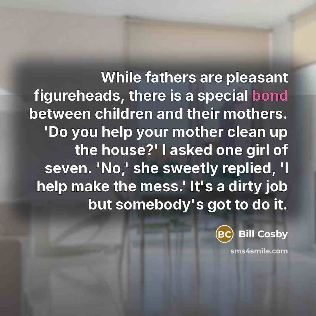“While fathers are pleasant figureheads, there is a special bond…” quote by Bill Cosby