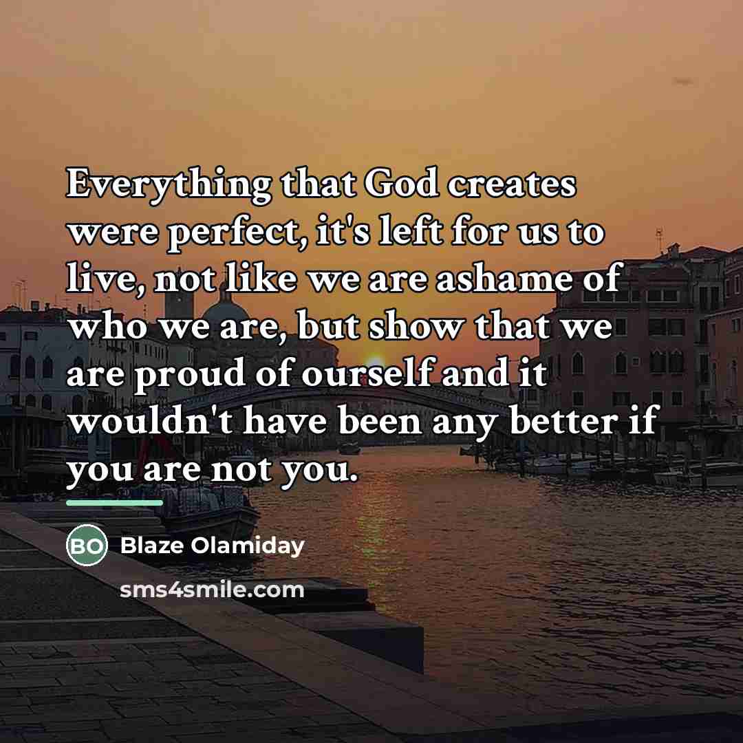 “Everything that God creates were perfect, it's left for us…” quote by Blaze Olamiday